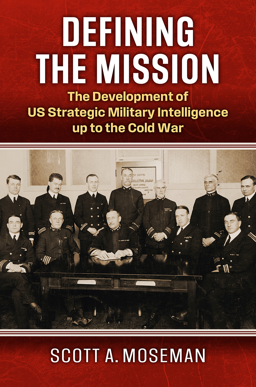 Cover for Defining the Mission, the Development of US Strategic Military Intelligence up to the Cold War